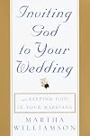 Inviting God to Your Wedding: and Keeping God in Your Marriage