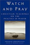 Watch and Pray: Christian Teachings on the Practice of Prayer