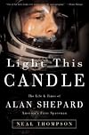 Light This Candle: The Life & Times of Alan Shepard--America's First Spaceman