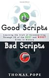 Good Scripts, Bad Scripts: Learning the Craft of Screenwriting Through 25 of the Best and Worst Films in Hi story
