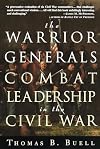 The Warrior Generals: Combat Leadership in the Civil War