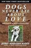 Dogs Never Lie About Love : Reflections on the Emotional World of Dogs