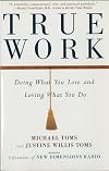 True Work: Doing What You Love and Loving What You Do