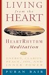 Living from the Heart: Heart Rhythm Meditation for Energy, Clarity, Peace, Joy, and Inner Power