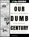 Our Dumb Century: The Onion Presents 100 Years of Headlines from America's Finest News Source