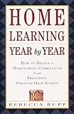 Home Learning Year By Year How To Design A Homeschool Curriculum From Preschool Through High School