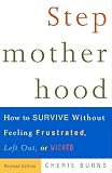 Stepmotherhood How To Survive Without Feeling Frustrated Left Out Or Wicked Revised Edition