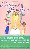 Beauty Basics For Teens The Complete Skincare Haircare And Nailcare Guide For Young Women