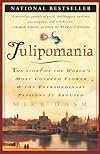 Tulipomania : The Story of the World's Most Coveted Flower & the Extraordinary Passions It Aroused