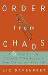 Order from Chaos: A Six-Step Plan for Organizing Yourself, Your Office, and Your Life