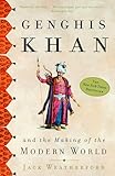 Genghis Khan: And the Making of the Modern World