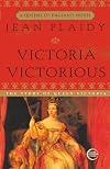 Victoria Victorious: The Story of Queen Victoria