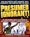 Presumed Ignorant!: Over 400 Cases of Legal Looniness, Daffy Defendants, and Bloopers from the Bench