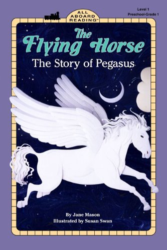 Flying Horse: The Story of Pegasus (By: Jane B. Mason) cover