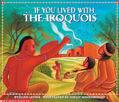 If You Lived With The Iroquois (By: Shelly Hehenberger,Ellen Levine) cover
