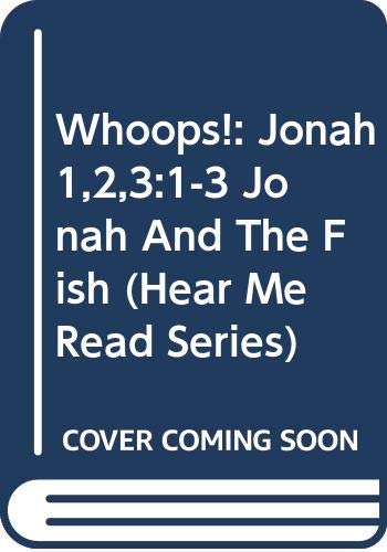 Cover of Whoops!: Jonah 1,2,3:1-3 (Jonah and the Fish) (Hear Me Read Series)