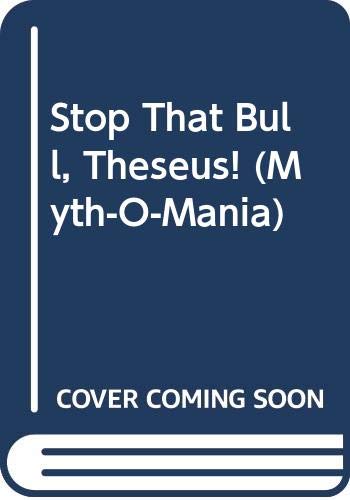 Cover of Stop That Bull, Theseus! (Myth-O-Mania