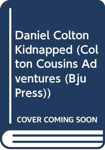 Cover of Daniel Colton Kidnapped (Colton Cousins Adventures (Bju Press))