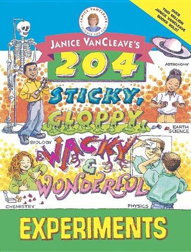 Cover of Janice VanCleave's 204 Sticky, Gloppy, Wacky and Wonderful Experiments (Janice VanCleave's Science for Fun)