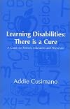 Learning Disabilities: There is a Cure--A Guide for Parents, Educators and Physicians