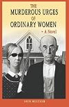 The Murderous Urges Of Ordinary Women