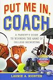 Put Me In Coach A Parents Guide To Winning The Game Of College Recruiting