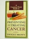 A Common Sense Guide to Preventing and Treating Cancer