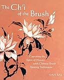 The Chi Of The Brush Capturing The Spirit Of Nature With Chinese Brush Painting Techniques