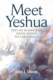 Meet Yeshua Find The Human Jesus Hiding Behind The Christology