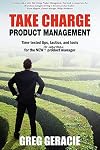 Take Charge Product Management: Take Charge of Your Product Management Development; Tips, Tactics, and Tools to Increase Your Effectiveness as a Product Manager