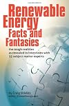 Renewable Energy - Facts and Fantasies: The Tough Realities as Revealed in Interviews with 25 Subject Matter Experts