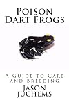 Poison Dart Frogs: A Guide to Care and Breeding