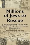 Millions of Jews to Rescue: A Bergson Group Leader's Account of the Campaign to Save Jews from the Holocaust