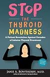 Stop the Thyroid Madness: A Patient Revolution Against Decades of Inferior Treatment