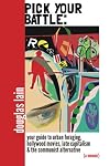 Pick Your Battle: Your Guide to Urban Foraging, Hollywood Movies, Late Capitalism, and the Communist Alternative (a memoir)