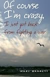 Of Course I'm Crazy I Just Got Back From Fighting A War
