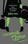 Unnaturally Green: One girl's journey along a yellow brick road less traveled
