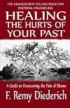Healing the Hurts of Your Past: A Guide to Overcoming the Pain of Shame