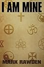 I Am Mine - Mark E. Rawden