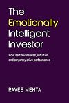 The Emotionally Intelligent Investor: How self-awareness, empathy and intuition drive performance