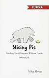 Slicing Pie: Funding Your Company Without Funds