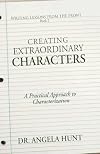 Creating Extraordinary Characters: a simple, practical approach to creating unforgettable characters (Writing Lessons from the Front) (Volume 2)