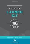 Sticky Faith Launch Kit: Your Next 180 Days Toward Sticky Faith