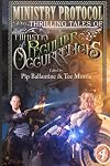 Ministry Protocol: Thrilling Tales of the Ministry of Peculiar Occurrences