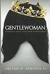 Gentlewoman: Etiquette for a Lady, from a Gentleman (BEREOLAESQUE)