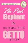 The Pink Elephant In the Middle of the Getto: My Journey Through Childhood Molestation, Mental Illness, Addiction, and Healing