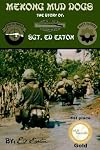 Mekong Mud Dogs: The Story of: SGT. Ed Eaton