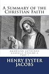 A Summary of the Christian Faith: Part I (American Lutheran Classics) (Volume 6)