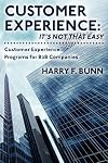 Customer Experience: It's Not That Easy: Customer Experience Programs for B2B Companies
