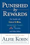 Punished by Rewards: The Trouble with Gold Stars, Incentive Plans, A's, Praise, and Other Bribes